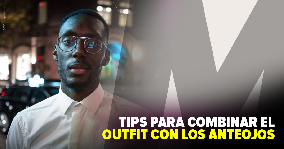 Tips para combinar el outfit con los anteojos