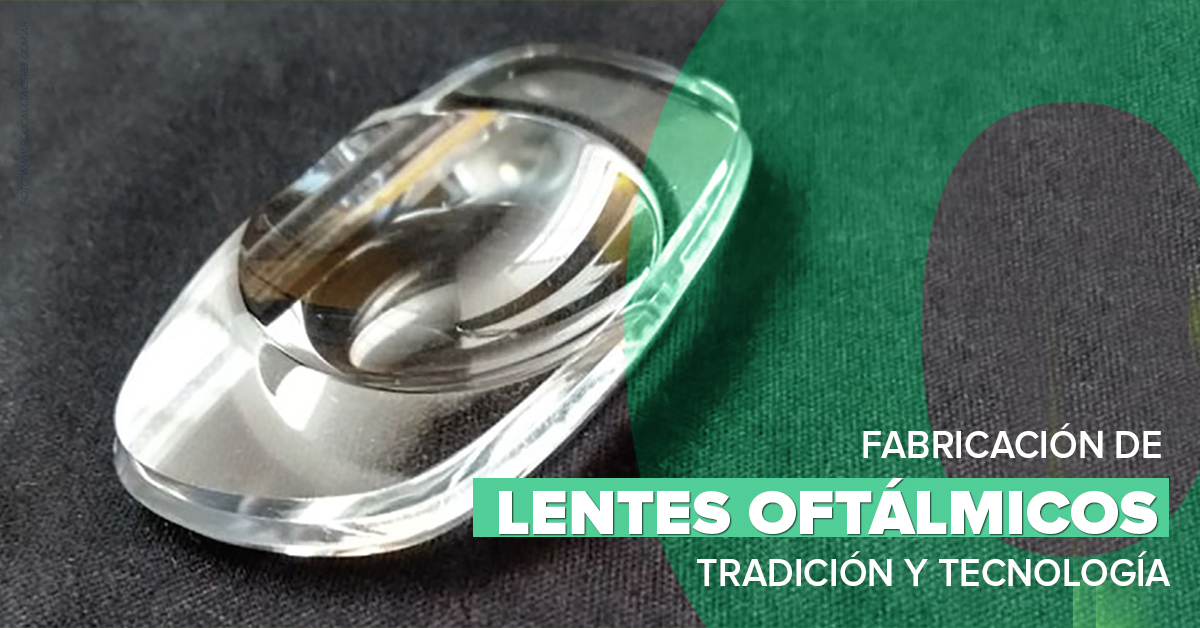 FABRICACIÓN DE LENTES OFTÁLMICOS TRADICIÓN Y TECNOLOGÍA