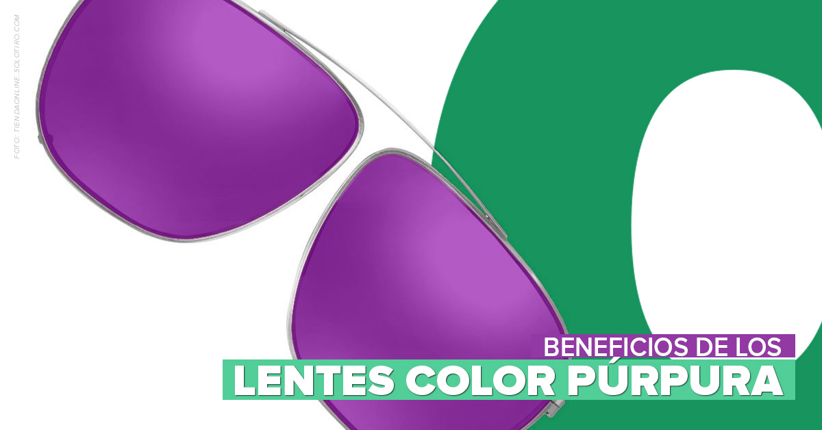 BENEFICIOS DE LOS LENTES COLOR PÚRPURA