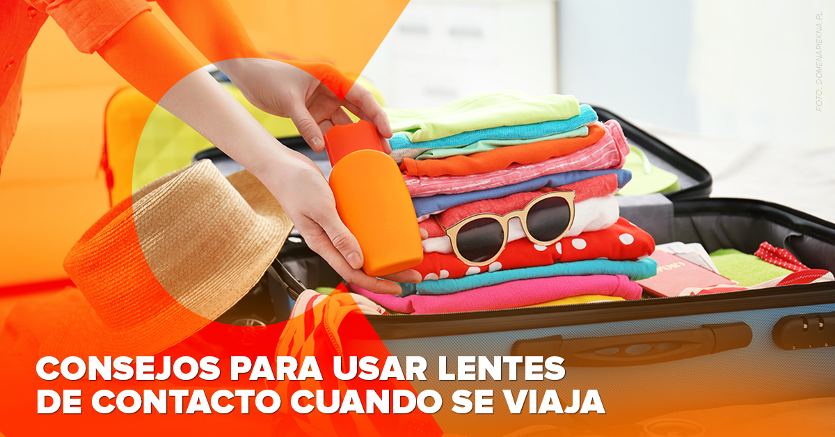 CONSEJOS PARA USAR LENTES DE CONTACTO CUANDO SE VIAJA