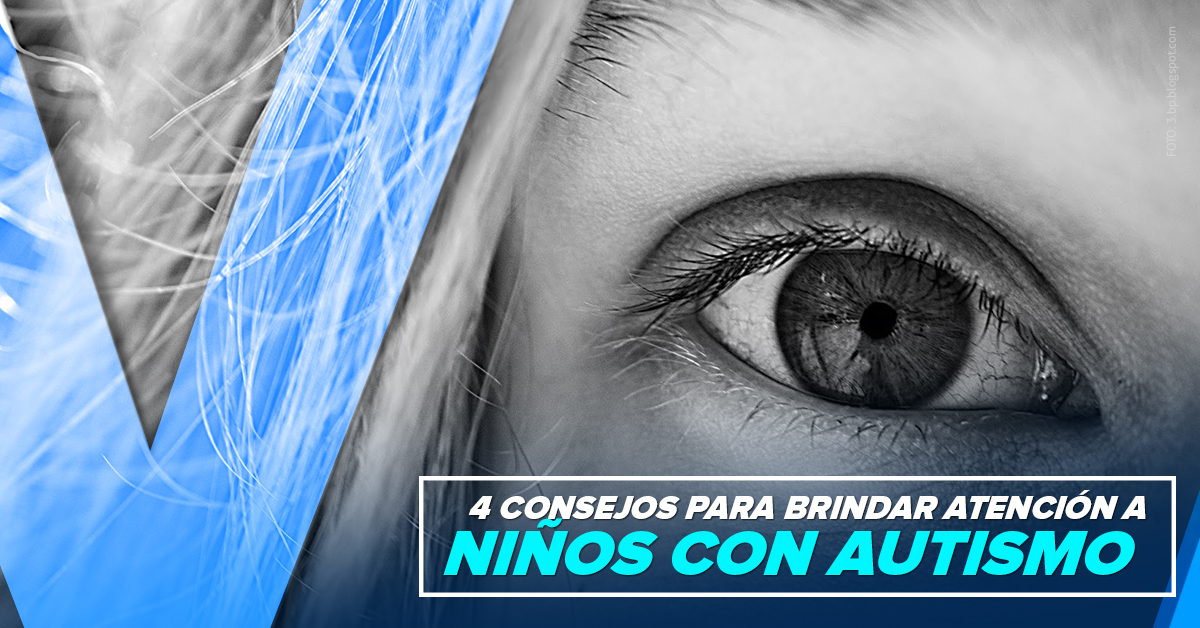 4 CONSEJOS PARA BRINDAR ATENCIÓN A NIÑOS CON AUTISMO