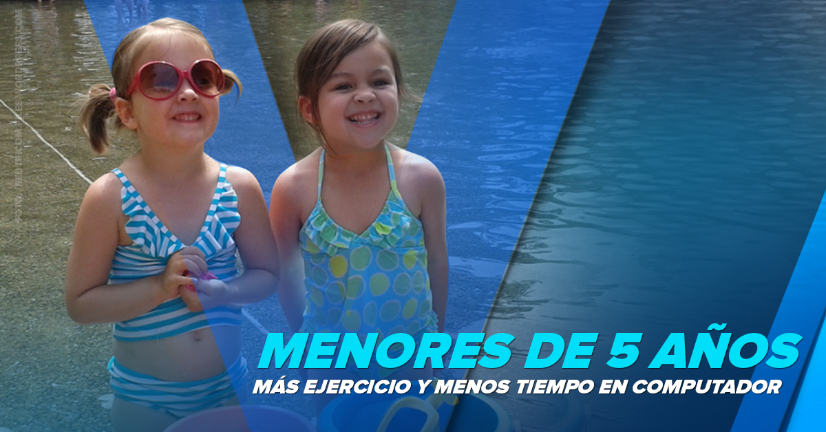 MENORES DE 5 AÑOS, MÁS EJERCICIO Y MENOS TIEMPO EN COMPUTADOR