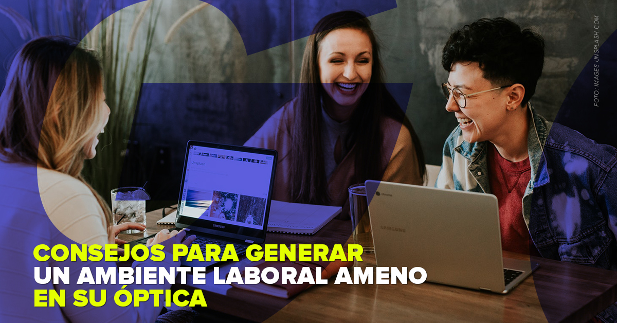 Consejos para generar un ambiente laboral ameno en su óptica