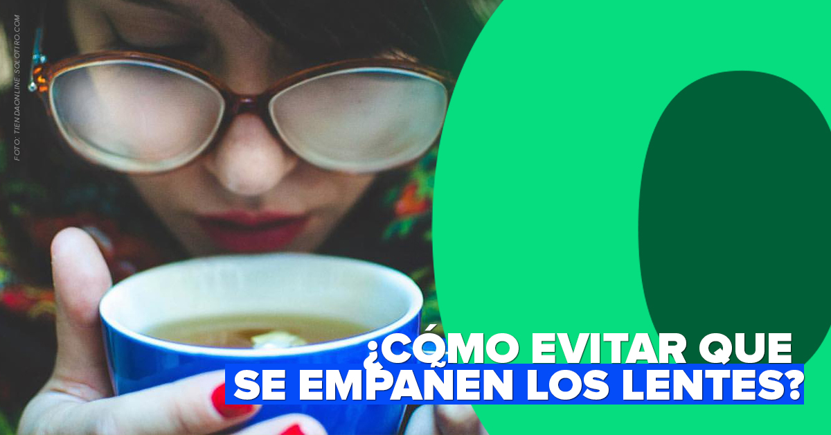 ¿Cómo evitar que se empañen los lentes?