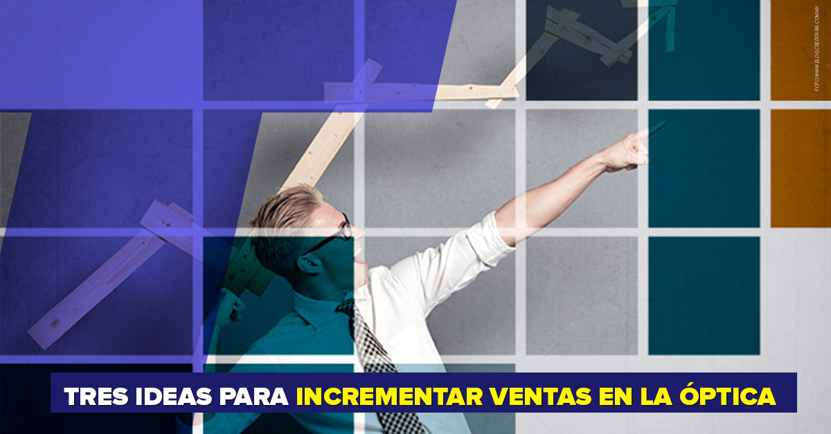 Tres ideas para incrementar ventas en la óptica