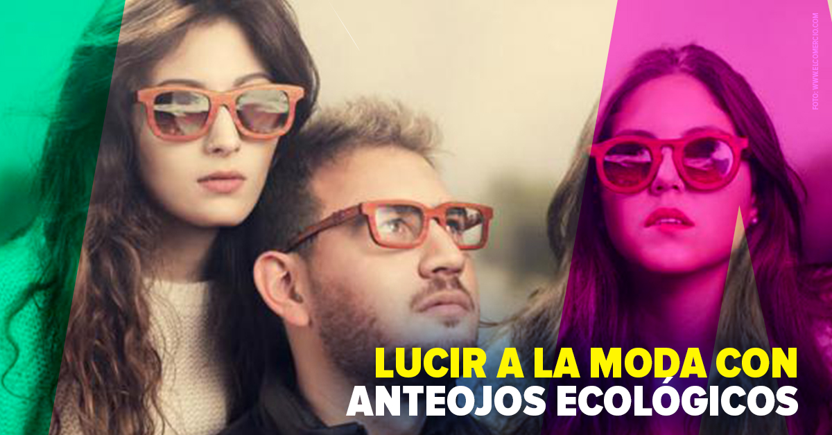Lucir a la moda con anteojos ecológicos