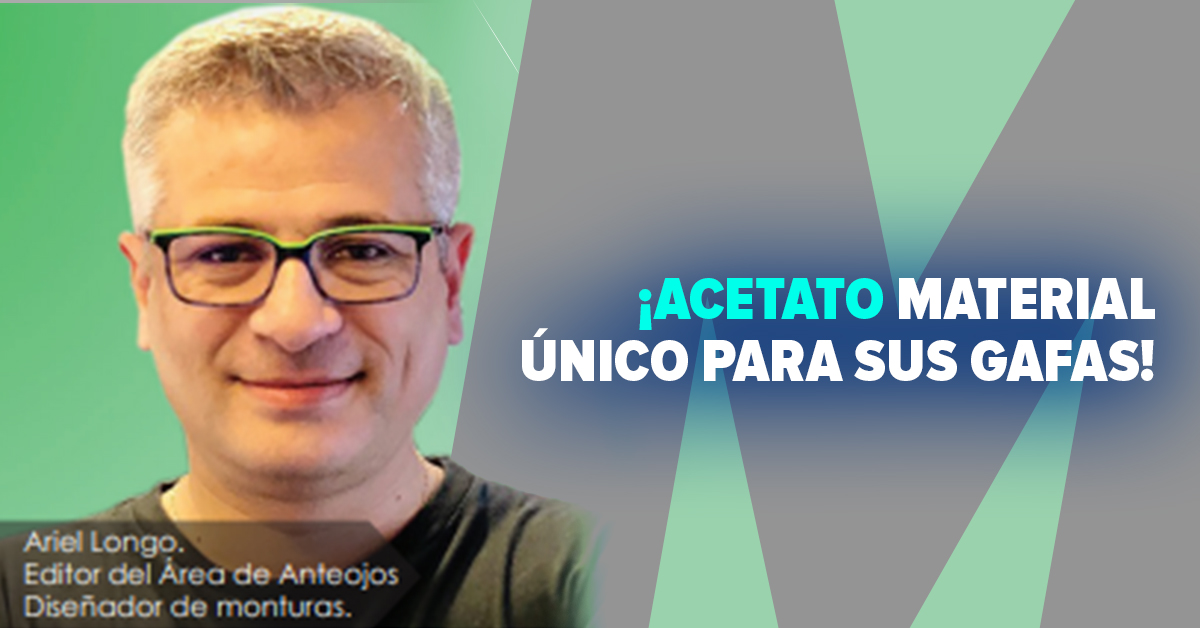 ¡ACETATO, MATERIAL ÚNICO PARA SUS GAFAS!