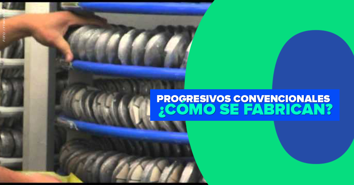 Progresivos convencionales ¿Cómo se fabrican?
