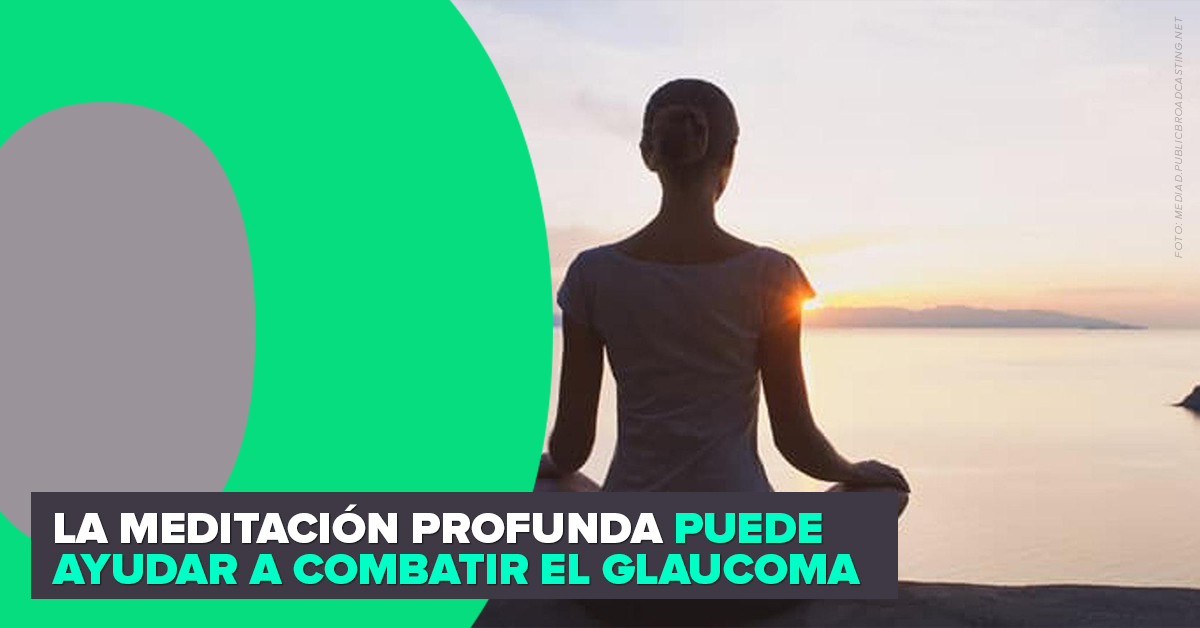 LA MEDITACIÓN PROFUNDA PUEDE AYUDAR A COMBATIR EL GLAUCOMA