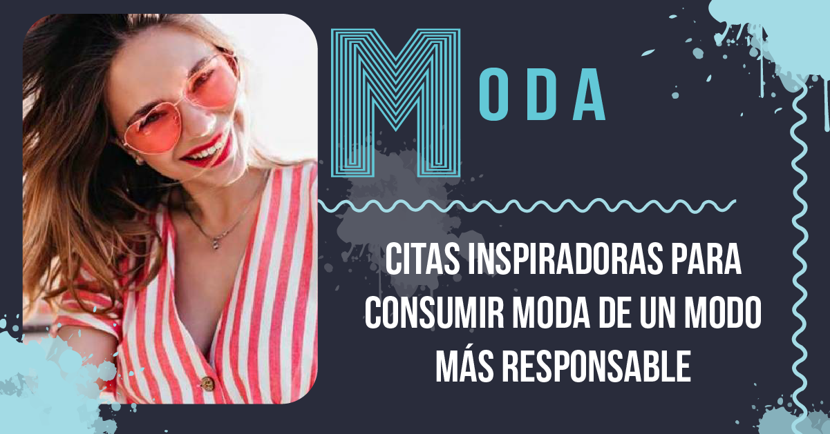 Citas inspiradoras para consumir moda de un modo más responsable