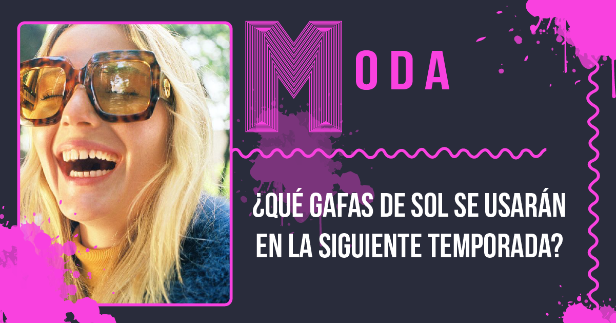 ¿Qué gafas de sol se usarán en la siguiente temporada?