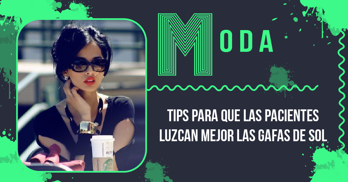 Tips para que las pacientes luzcan mejor las gafas de sol