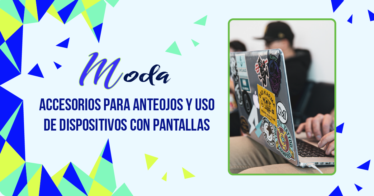ACCESORIOS PARA ANTEOJOS Y USO DE DISPOSITIVOS CON PANTALLAS