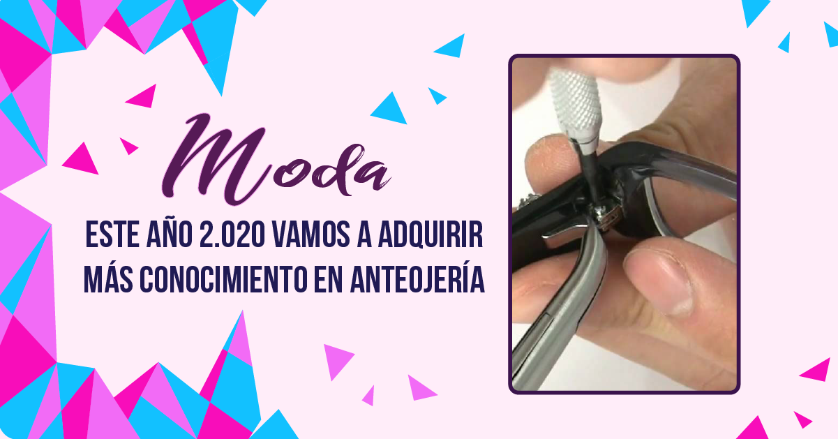 ESTE AÑO 2.020 VAMOS A ADQUIRIR MÁS CONOCIMIENTO EN ANTEOJERÍA