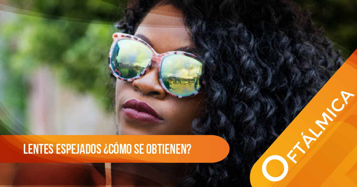 LENTES ESPEJADOS ¿CÓMO SE OBTIENEN?