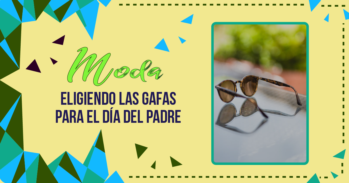 ELIGIENDO LAS GAFAS PARA EL DÍA DEL PADRE