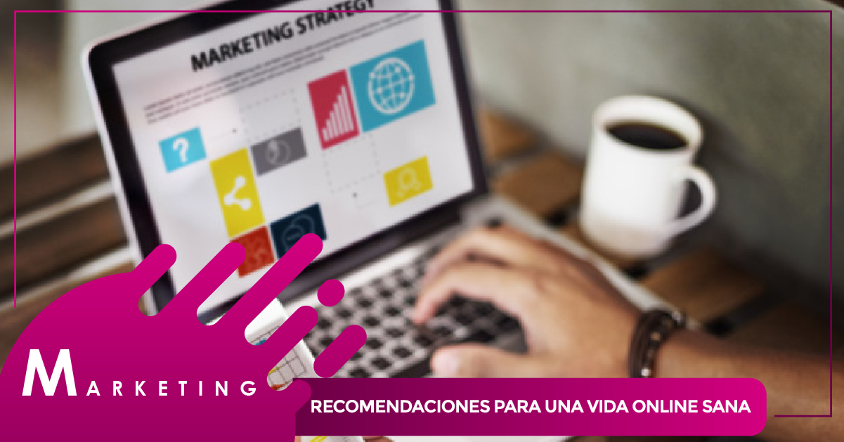 RECOMENDACIONES PARA UNA VIDA ONLINE SANA