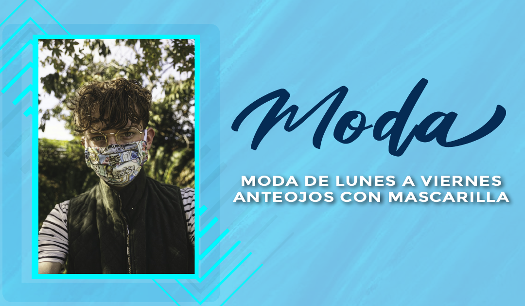 MODA DE LUNES A VIERNES ANTEOJOS CON MASCARILLA