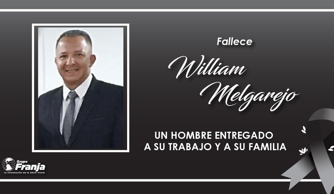 FALLECE WILLIAM MELGAREJO, UN HOMBRE ENTREGADO A SU TRABAJO Y A SU FAMILIA