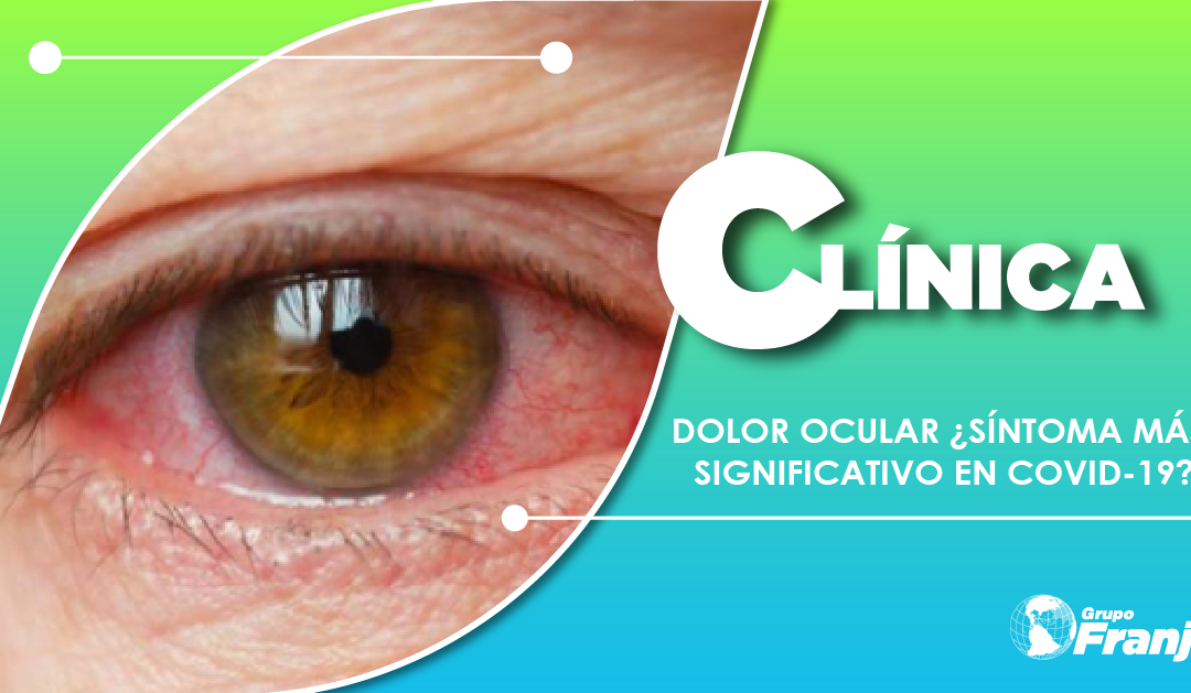 DOLOR OCULAR ¿SÍNTOMA MÁS SIGNIFICATIVO EN COVID-19?
