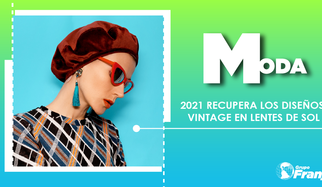 2021 RECUPERA LOS DISEÑOS VINTAGE EN LENTES DE SOL