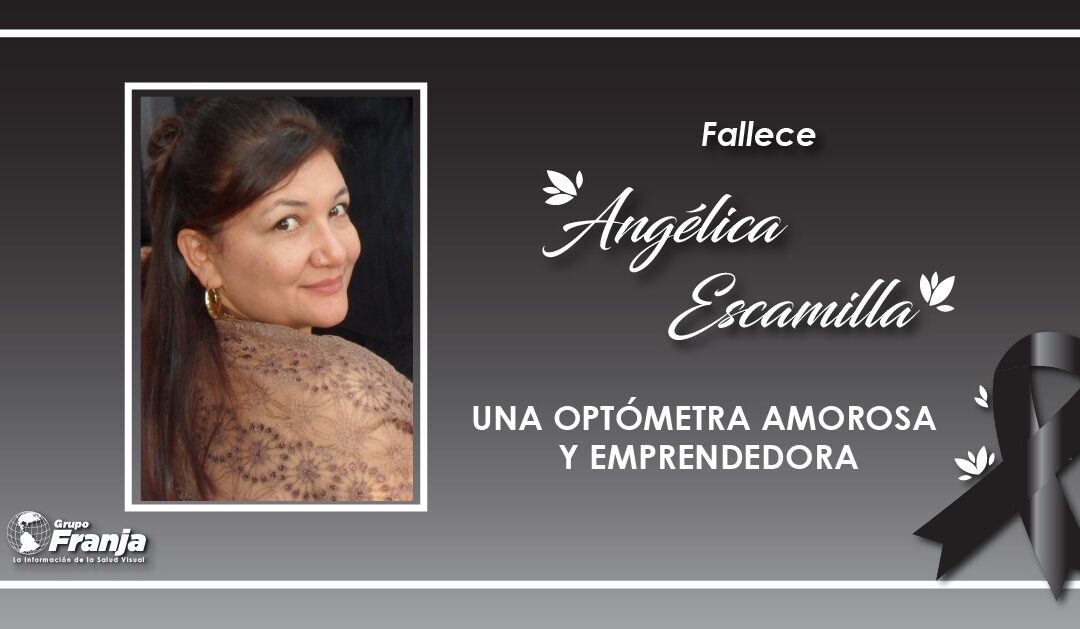 FALLECE ANGÉLICA ESCAMILLA, UNA OPTÓMETRA AMOROSA Y EMPRENDEDORA