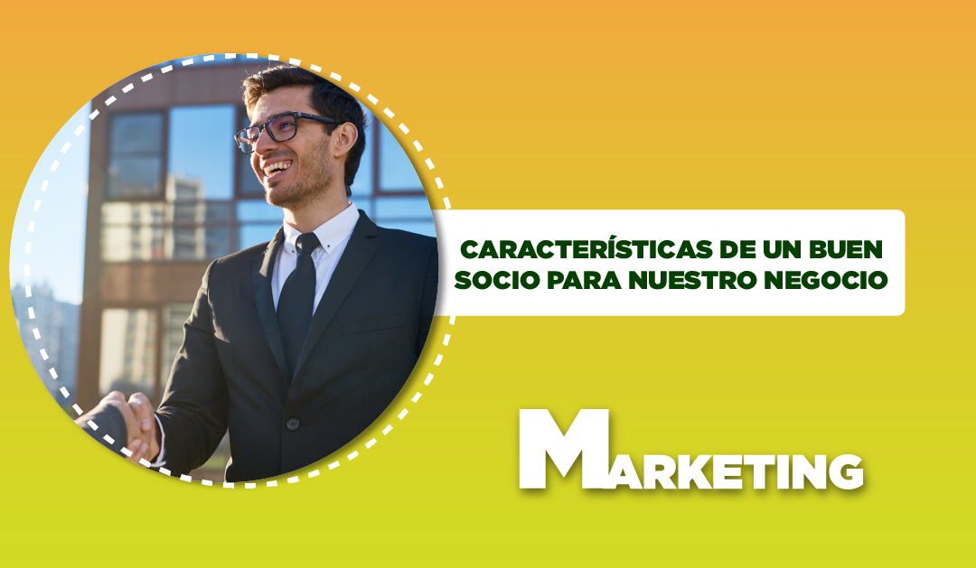 CARACTERÍSTICAS DE UN BUEN SOCIO PARA NUESTRO NEGOCIO