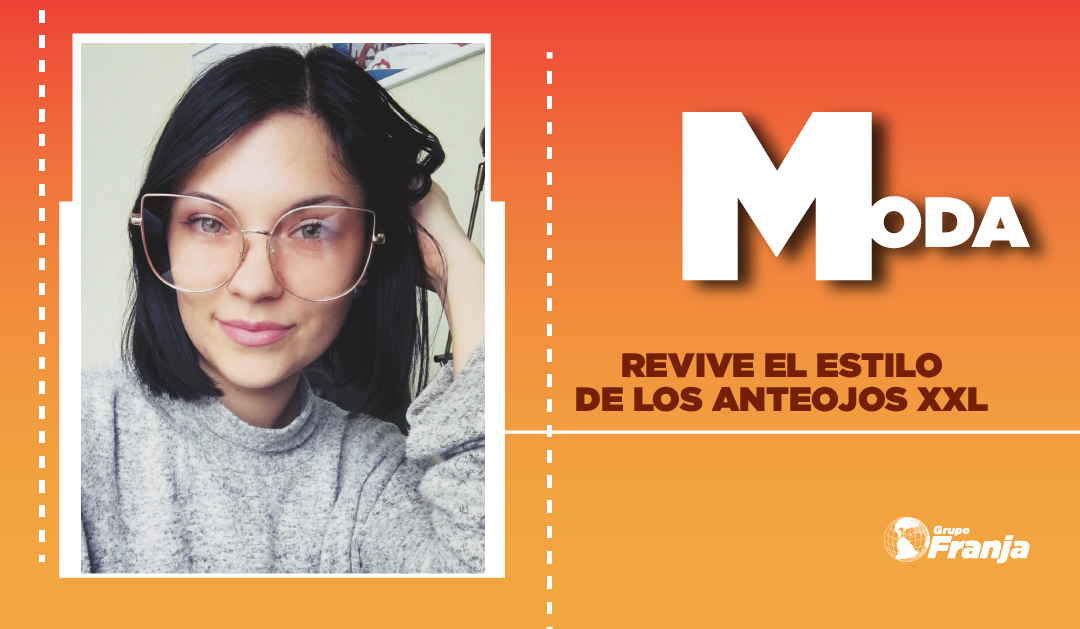 REVIVE EL ESTILO DE LOS ANTEOJOS XXL