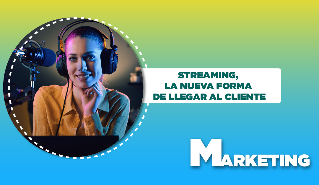 STREAMING, LA NUEVA FORMA DE LLEGAR AL CLIENTE