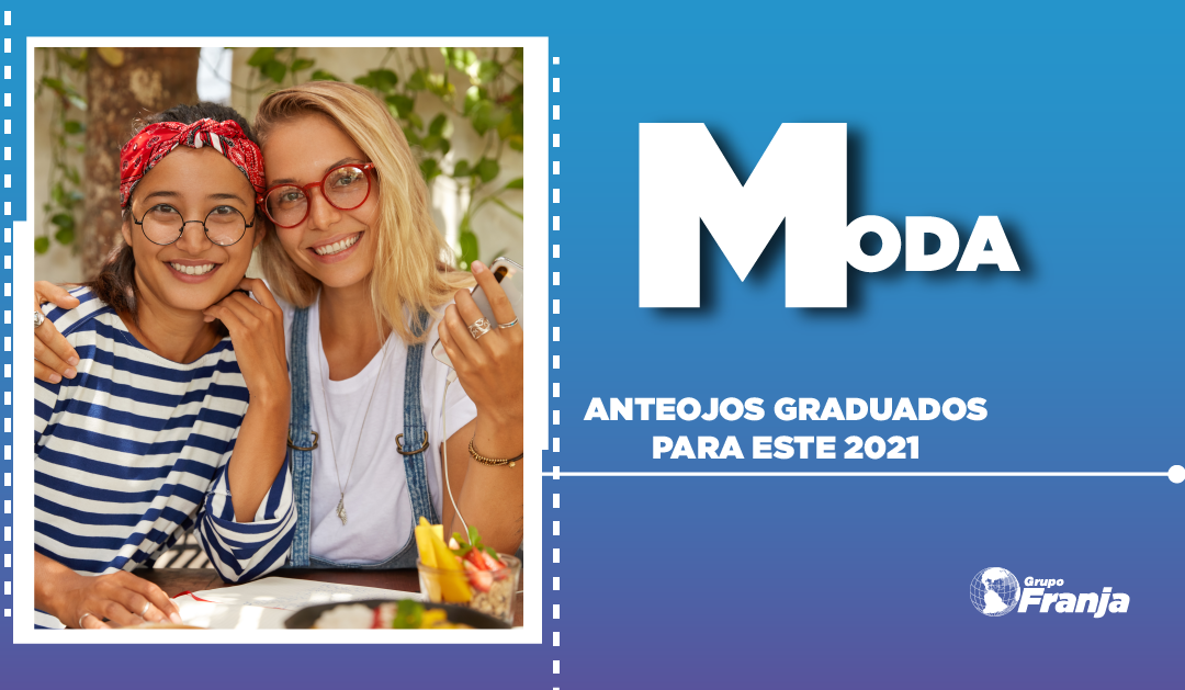 ANTEOJOS GRADUADOS PARA ESTE 2021