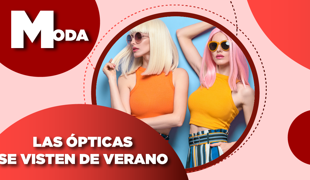 LAS ÓPTICAS SE VISTEN DE VERANO