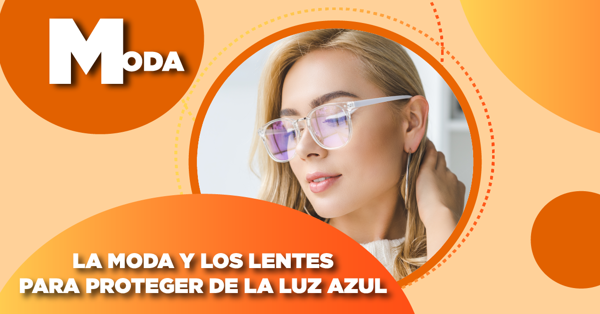 LA MODA Y LOS LENTES PARA PROTEGER DE LA LUZ AZUL