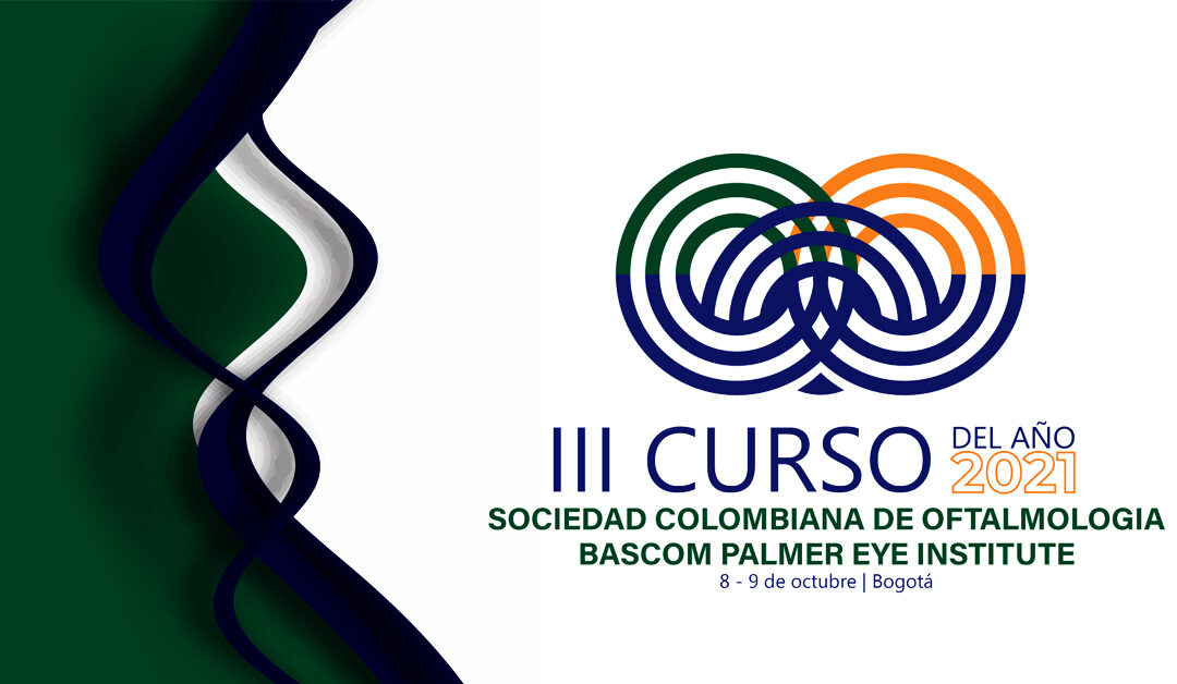 III CURSO DEL AÑO 2021 SOCIEDAD COLOMBIANA DE OFTALMOLOGÍA BASCOM PALMER EYE INSTITUTE