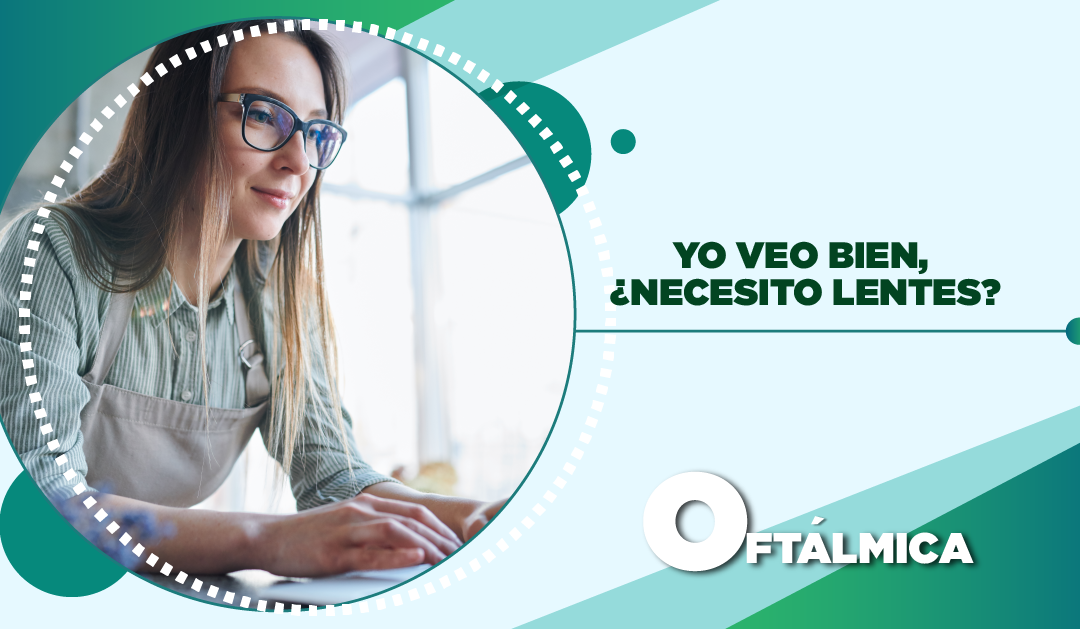 YO VEO BIEN, ¿NECESITO LENTES?