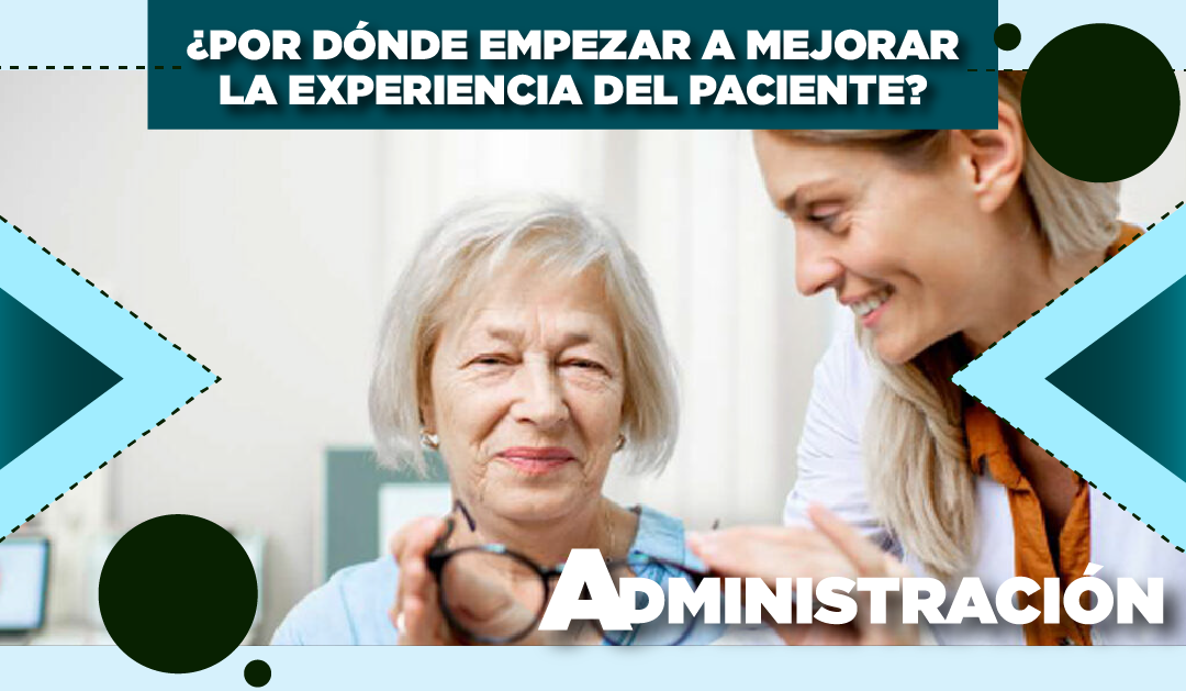 ¿POR DÓNDE EMPEZAR A MEJORAR LA EXPERIENCIA DEL PACIENTE?