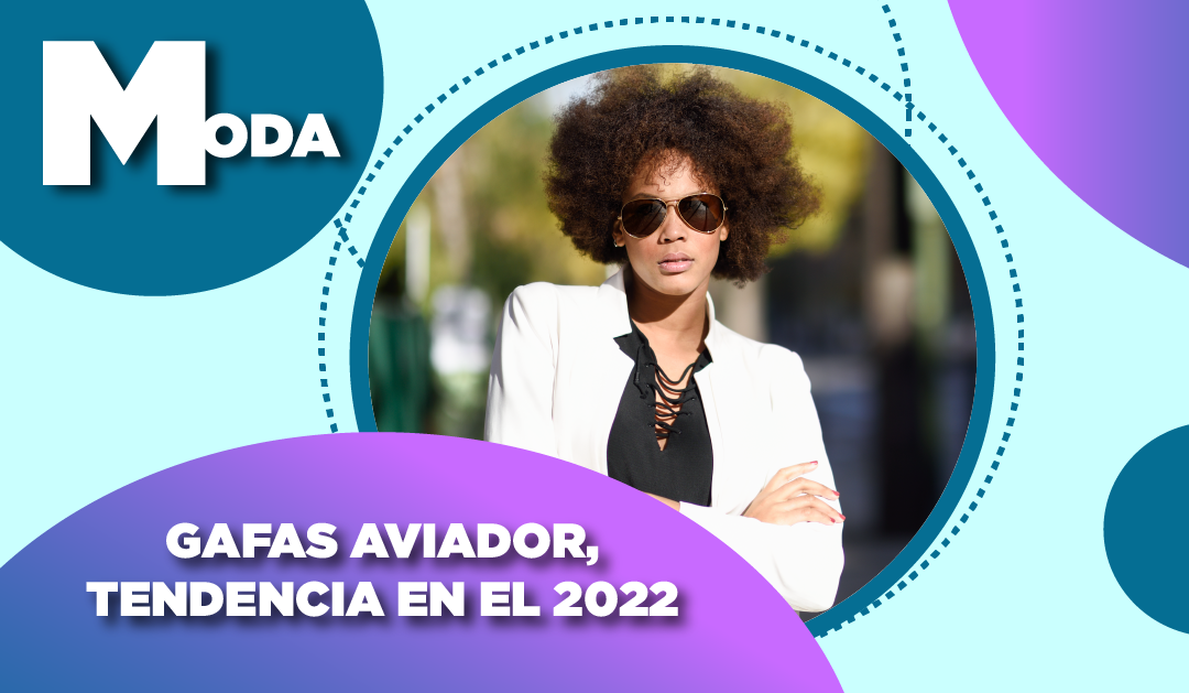 Gafas aviador, tendencia en el 2022