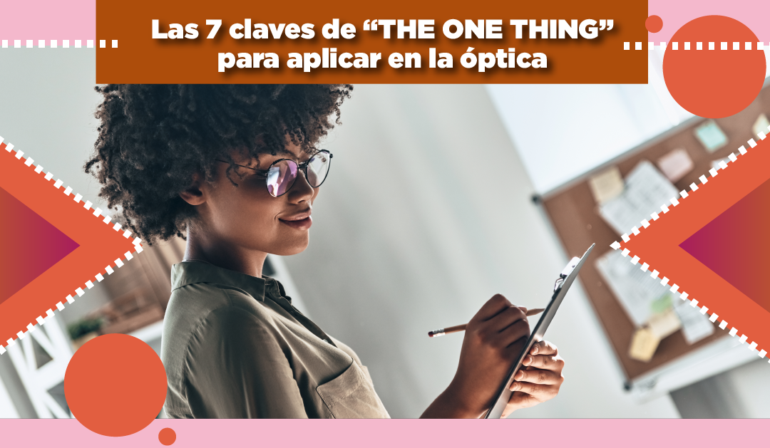Las 7 claves de  “THE ONE THING” para aplicar en la óptica