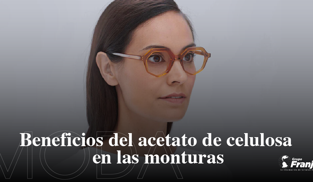 Beneficios del acetato de celulosa en las monturas