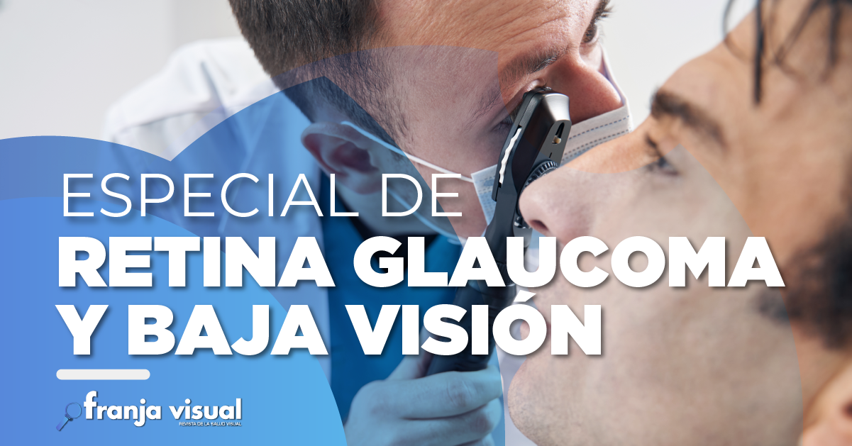 Especial Retina, Glaucoma y Baja Visión
