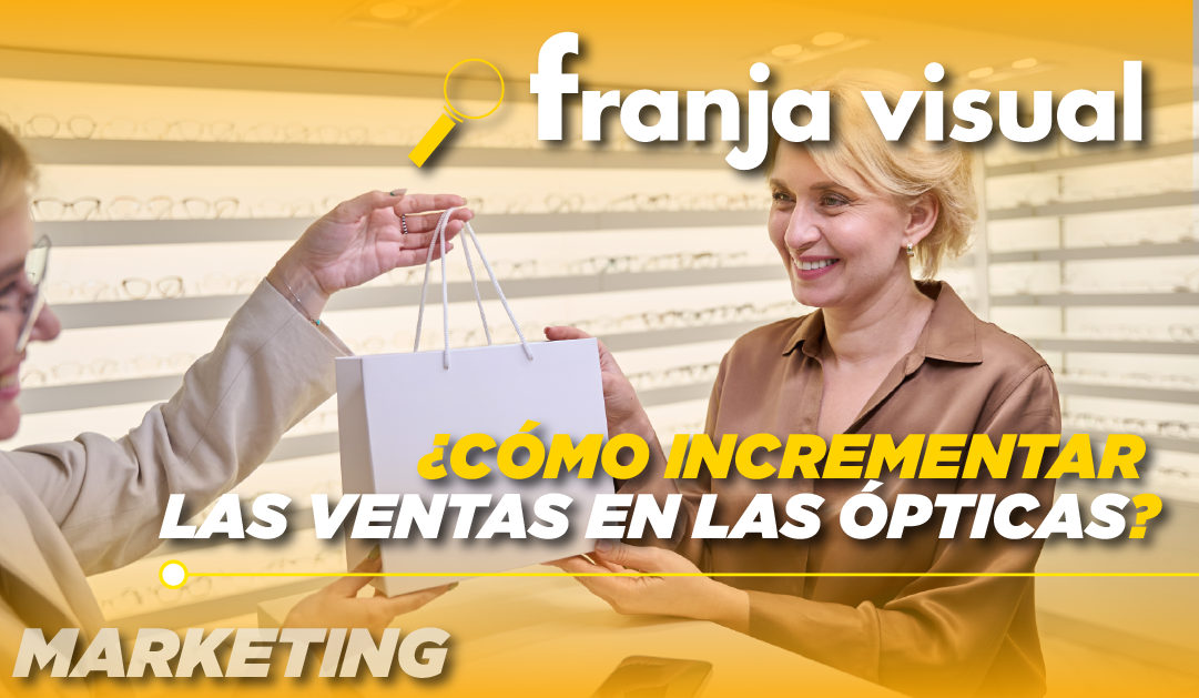 ¿Cómo incrementar las ventas en las ópticas?