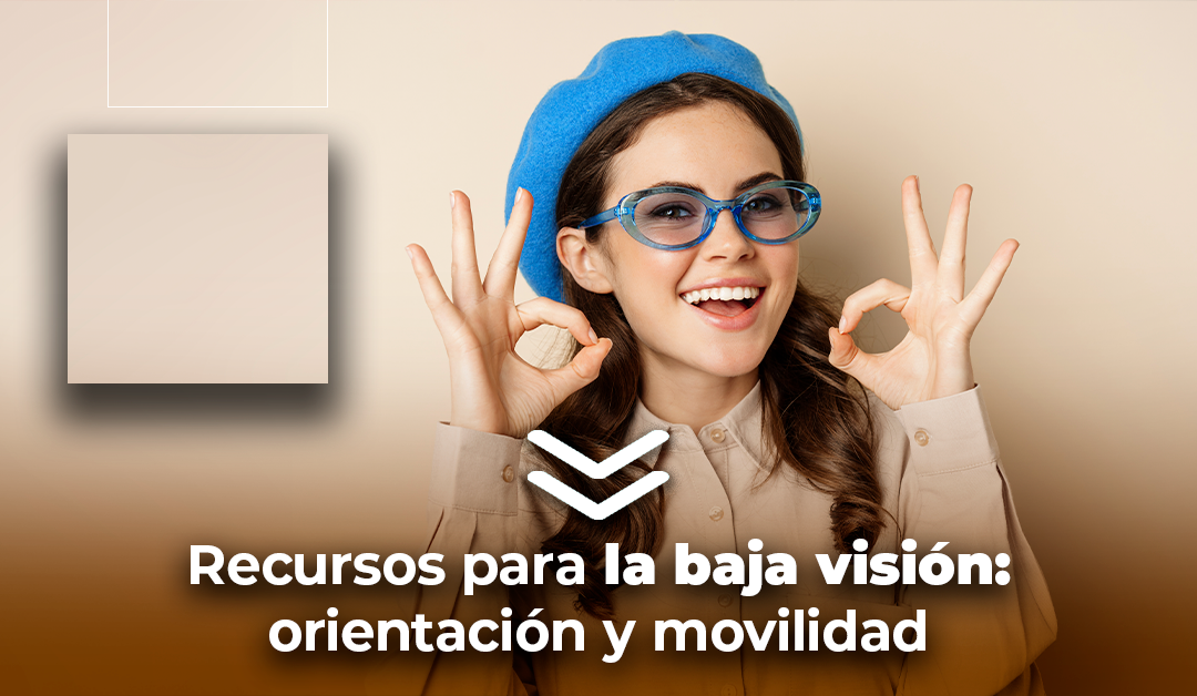 Boletín semanal: Recursos para la baja visión: orientación y movilidad