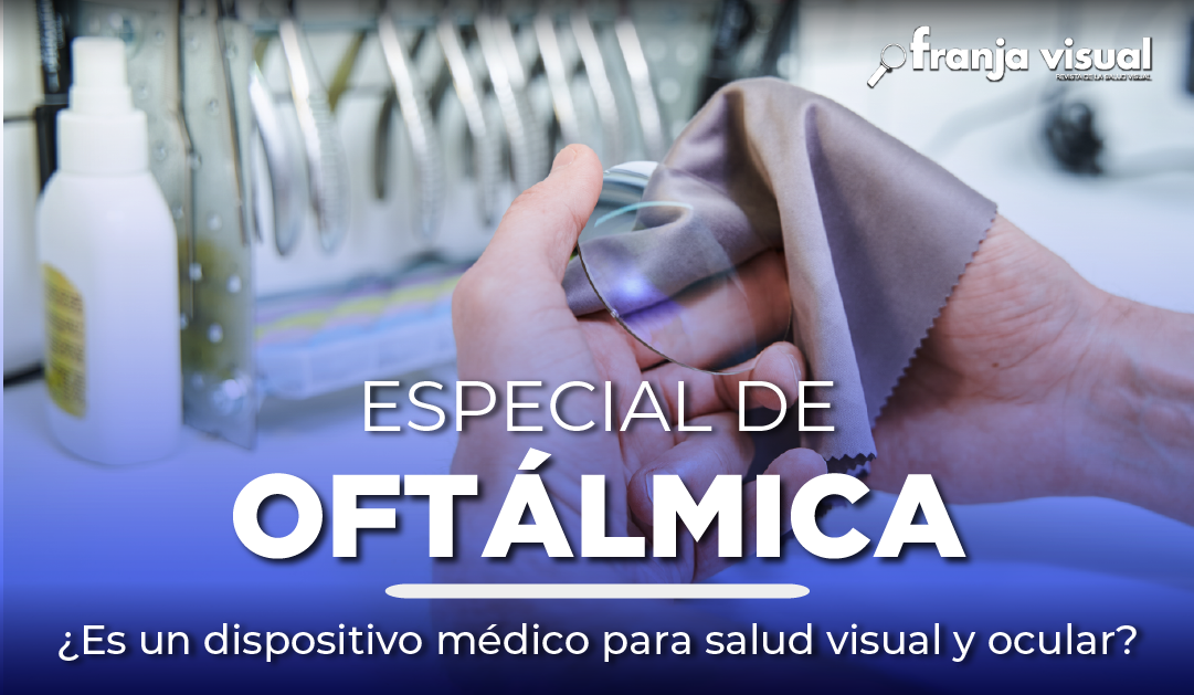 Especial: ¿Es un dispositivo médico para salud visual y ocular?